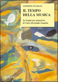 Il tempo della musica. Le sonate per pianoforte di Carlo Alessandro Landini
