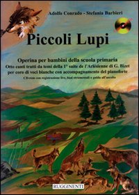 Piccoli lupi. Operina per bambini della scuola materna e primo ciclo elementare su musiche di George Bizet