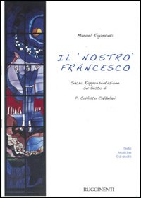 Il nostro Francesco. Sacra Rappresentazione su testo di P. Callisto Caldelari
