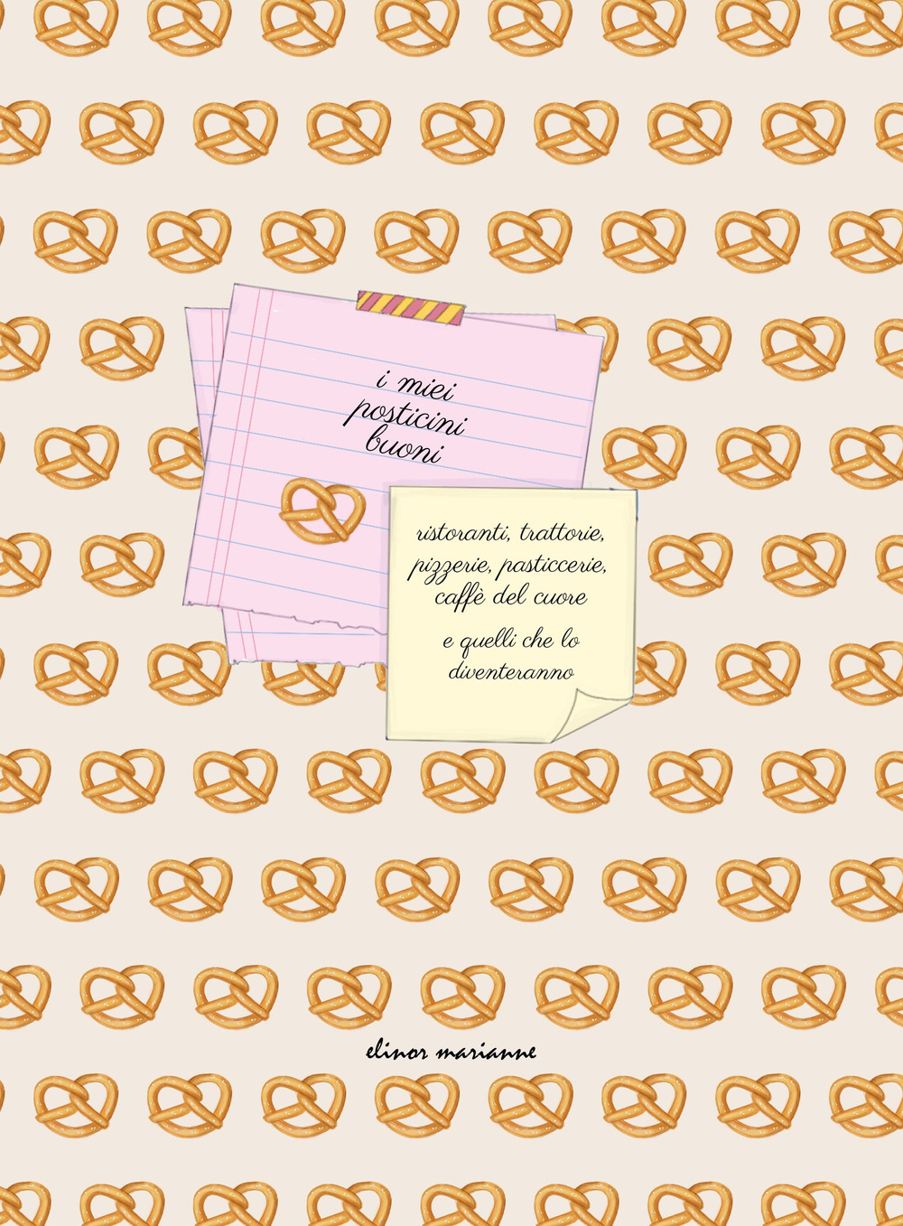 I miei posticini buoni. Ristoranti, trattorie, pizzerie, pasticcerie, caffè del cuore e quelli che lo diventeranno