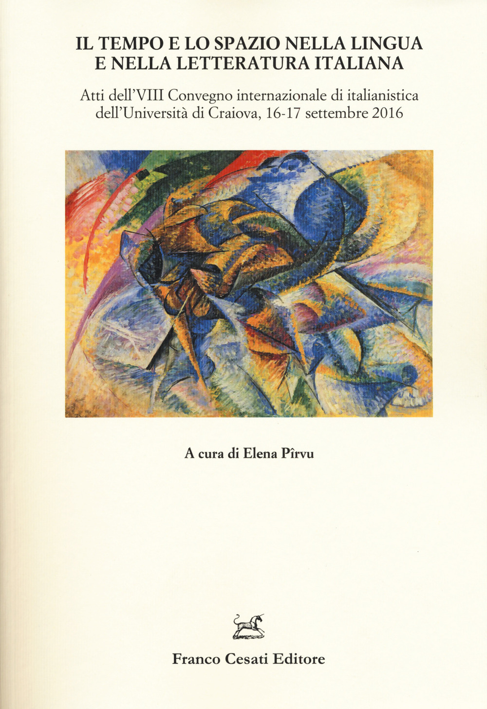 Il tempo e lo spazio nella lingua e letteratura italiana. Atti del VIII Convegno internazionale di italianistica (Craiova, 16-17 settembre 2016)