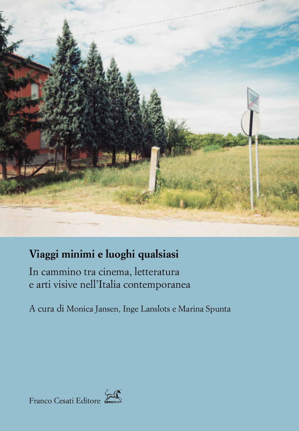 Viaggi minimi e luoghi qualsiasi. In cammino tra cinema, letteratura e arti visive nell’Italia contemporanea