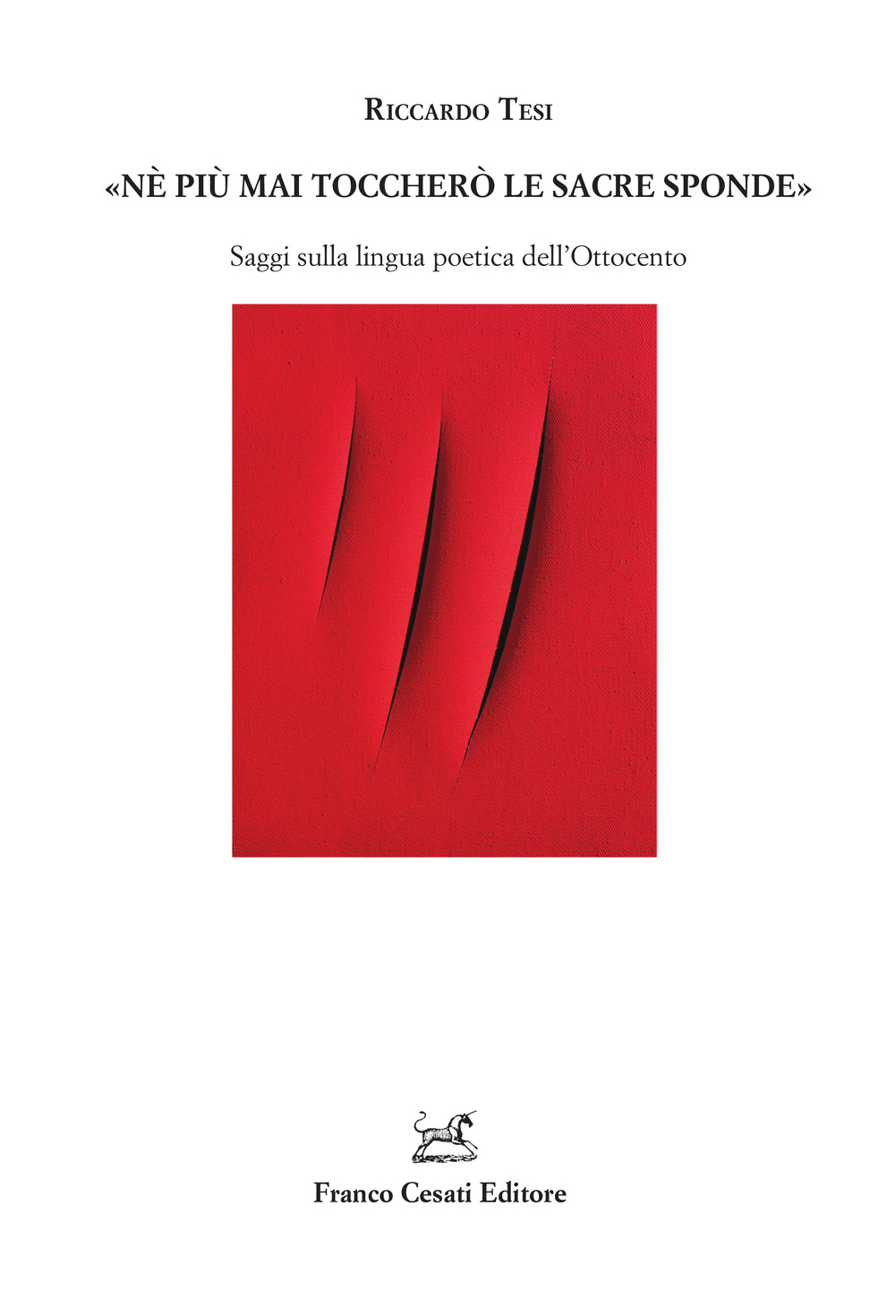 «Ne più mai toccherò le sacre sponde». Saggi sulla lingua poetica dell'Ottocento