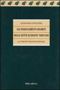 Gli insegnamenti segreti delle sette buddiste tibetane. La visione trascendentale