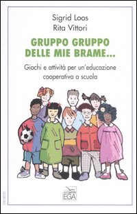 Gruppo gruppo delle mie brame. Giochi e attività per un'educazione cooperativa a scuola