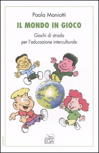 Il mondo in gioco. Giochi di strada per l'educazione all'altro