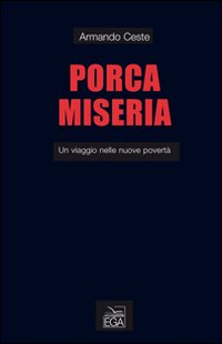 Porca miseria. Un viaggio delle nuove povertà