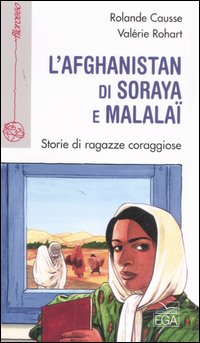 L'Afghanistan di Soraya e Malalaï. Storie di ragazze coraggiose
