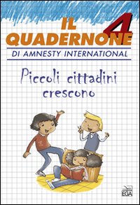 Il quadernone di Amnesty International. Vol. 4: Piccoli cittadini crescono