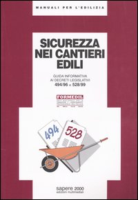 La sicurezza nei cantieri edili. Guida informativa ai Decreti legislativi 494/96 e 528/99