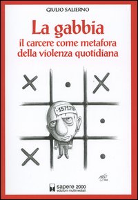 La gabbia. Il carcere come metafora della violenza quotidiana