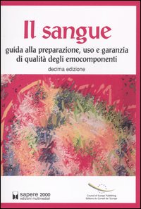 Il sangue. Guida alla preparazione, uso e garanzia di qualità degli emocomponenti