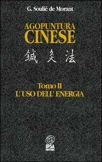 Agopuntura cinese. Vol. 2: L'Uso dell'Energia