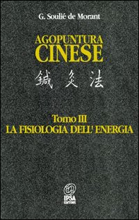 Agopuntura cinese. Vol. 3: La fisiologia dell'Energia