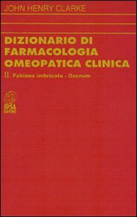 Dizionario di farmacologia omeopatica clinica. Vol. 2