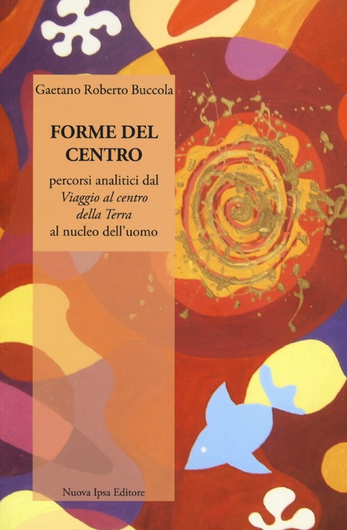 Forme del centro. Percorsi analitici dal «Viaggio al centro della terr» al nucleo dell'uomo