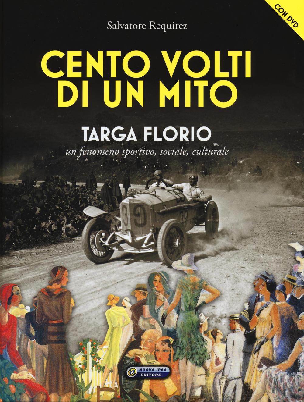 Cento volti di un mito. Targa Florio. Un fenomeno sportivo, sociale, culturale