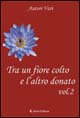 Tra un fiore colto e l'altro donato. Vol. 2