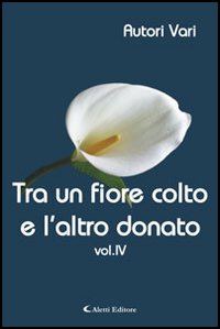 Tra un fiore colto e l'altro donato. Vol. 4