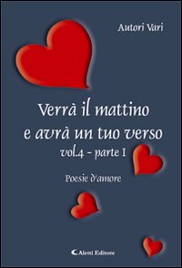 Verrà il mattino e avrà un tuo verso. Vol. 4/1