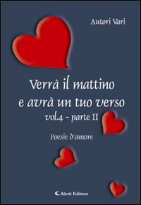 Verrà il mattino e avrà un tuo verso. Vol. 4/2