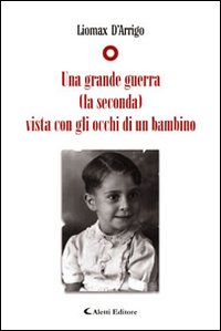 Una grande guerra (la seconda) vista con gli occhi di un bimbo