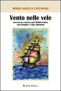 Vento nelle vele (ovvero in crociera nel Mediterraneo con Georges e Tigy Simenon)