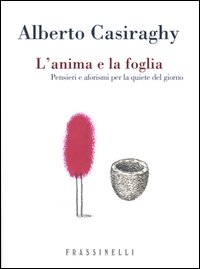 L'anima e la foglia. Pensieri e aforismi per la quiete del giorno
