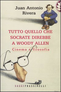 Tutto quello che Socrate direbbe a Woody Allen. Cinema e filosofia
