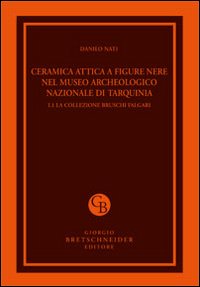 Ceramica attica a figure nere nel Museo archeologico nazionale di Tarquinia. Vol. 1/1: La collezione Bruschi Falgari