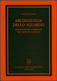 Archeologia dello sguardo. Fascinazione e baskania nel mondo classico
