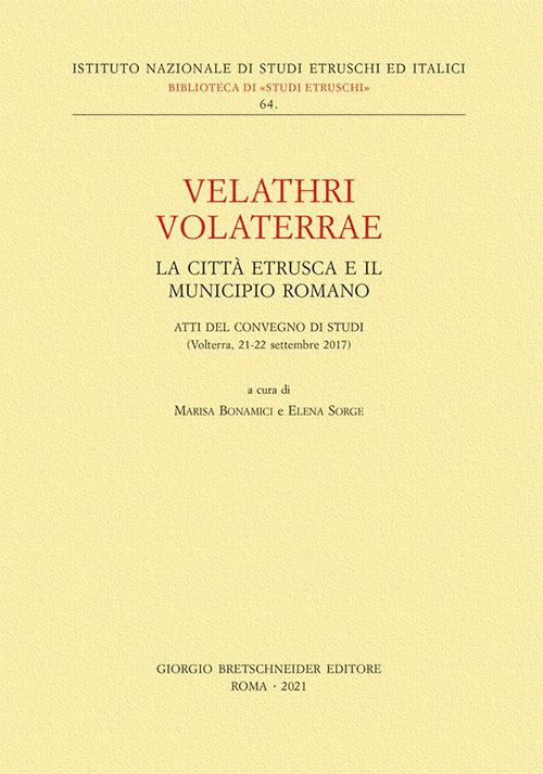 Velathri Volaterrae. La città etrusca e il municipio romano. Atti del Convegno di studi (Volterra, 21-22 settembre 2017)