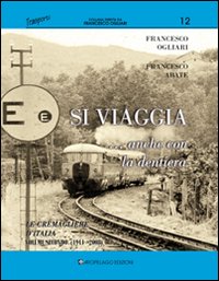 Si viaggia... anche con la dentiera. Le cremagliere d'Italia. Vol. 2: 1911-oggi
