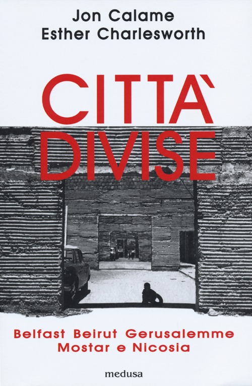 Città divise. Belfast, Beirut, Gerusalemme, Mostar e Nicosia