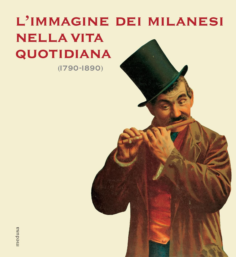 L'immagine dei milanesi nella vita quotidiana (1790-1890)