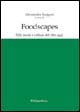 Foodscapes. Stili, mode e culture del cibo oggi. Ediz. italiana, inglese, francese e spagnola