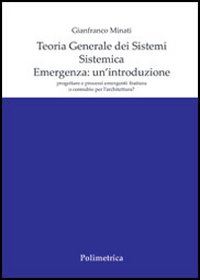 Teoria generale dei sistemi. Sistemica. Emergenza: un'introduzione. Progettare e processi emergenti: frattura o connubio per l'architettura?