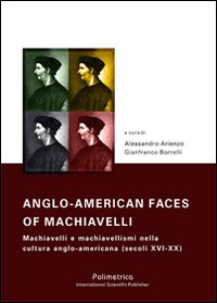 Anglo-american faces of Machiavelli. Machiavelli e machiavellismi nella cultura anglo-americana (secoli XVI-XX). Ediz. italiana, francese e inglese