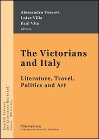 The Victorians and Italy. Literature, travel, politics and art