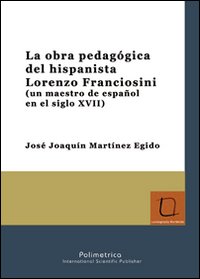 La obra pedagógica del hispanista Lorenzo Franciosini (un maestro de español en el siglo XVII)
