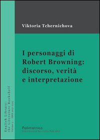 I personaggi di Robert Browning: discorso, verità e interpretazione