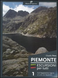 Piemonte. Escursioni per tutti. Vol. 1: Dall'Appennino ligure al colle del Sestrière