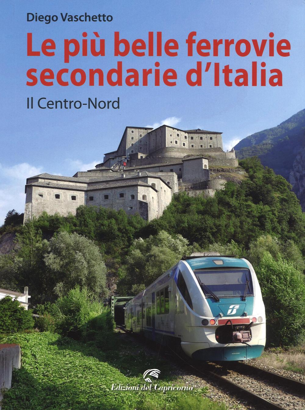 Le più belle ferrovie secondarie d'Italia. Vol. 1: Il centro-Nord