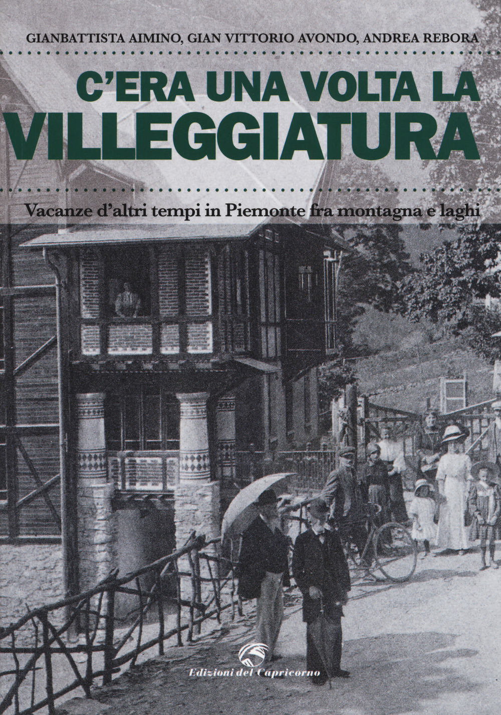 C'era una volta la villeggiatura. Vacanze d'altri tempi in Piemonte fra montagna e laghi