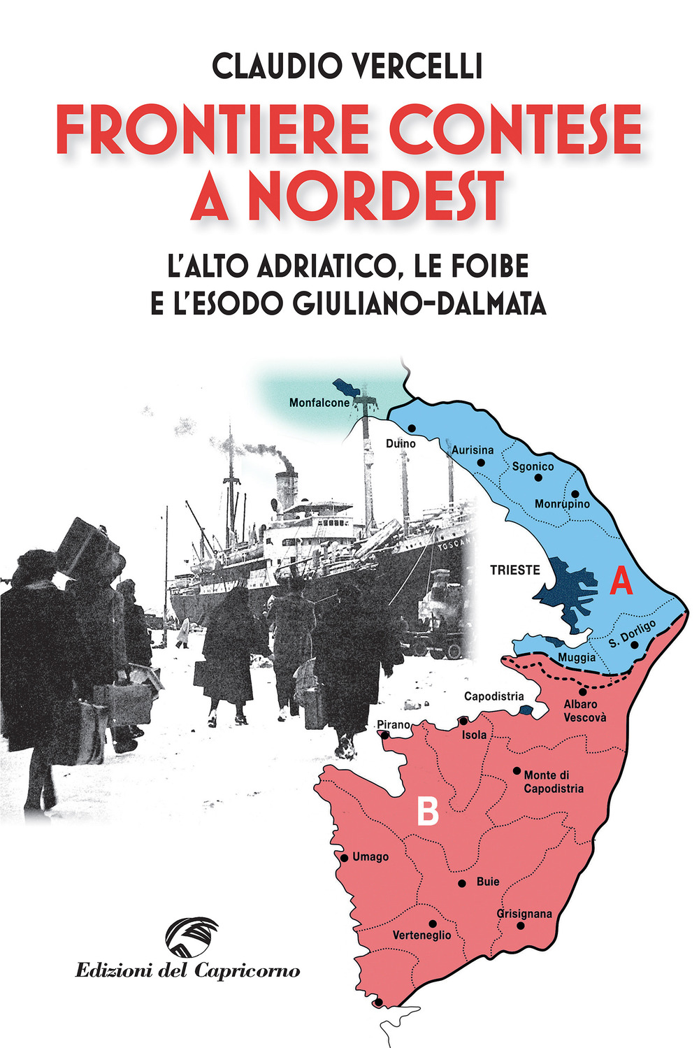 Frontiere contese a Nordest. L'Alto Adriatico. le foibe e l'esodo giuliano-dalmata