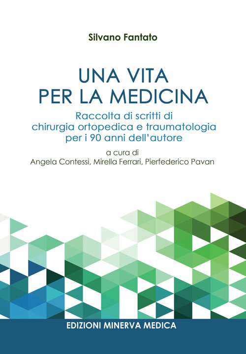 Una vita per la medicina. Raccolta di scritti di chirurgia ortopedica e traumatologia per i 90 anni dell'autore