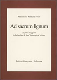 Ad sacrum lignum. La porta maggiore della Basilica di Sant'Ambrogio a Milano