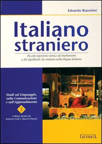 Italiano straniero. Piccolo repertorio storico dei barbarismi e dei significati che mutano nella lingua