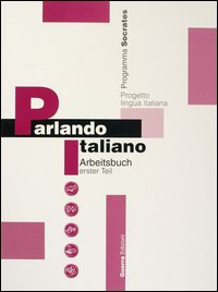 Parlando italiano. Arbeitsbuch erster teil. Vol. 1