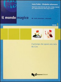 Il mondo magico. Libro dello studente. Vol. 1: Il principe che sposò una rana-Re Crin